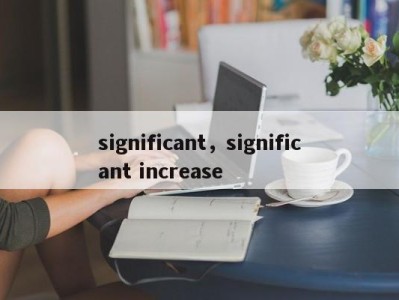 significant,significant increase